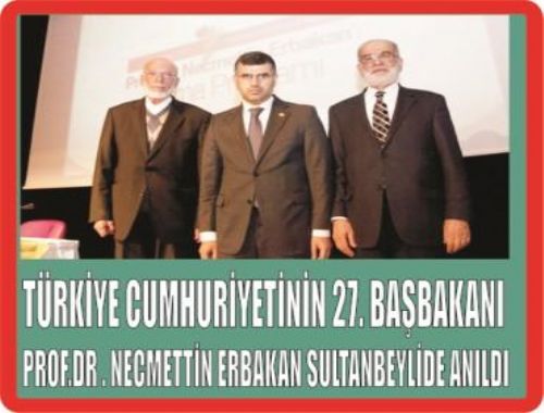 Türkiyenin 27. Başbakanı Prof. Dr. Erbekan Sultanbeylide anıldı